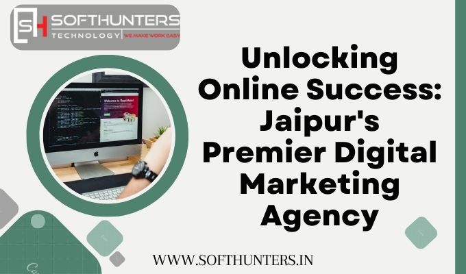 Unlocking Online Success: Jaipur’s Premier Digital Marketing Agency