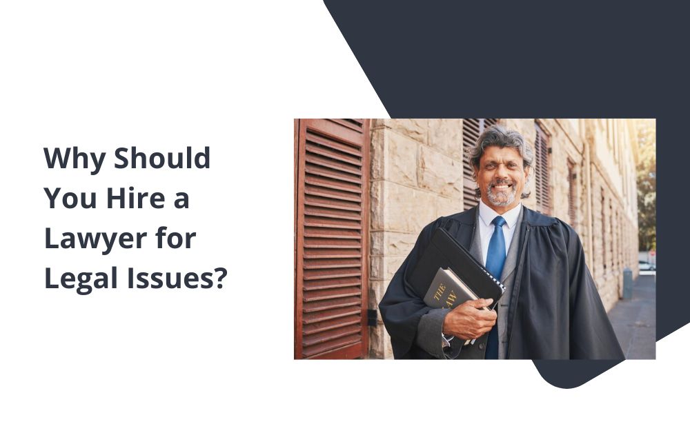 Why Should You Hire a Lawyer for Legal Issues