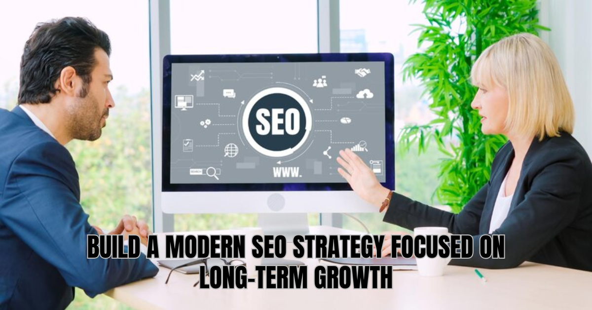 Build a Modern SEO Strategy Focused on Long-Term Growth