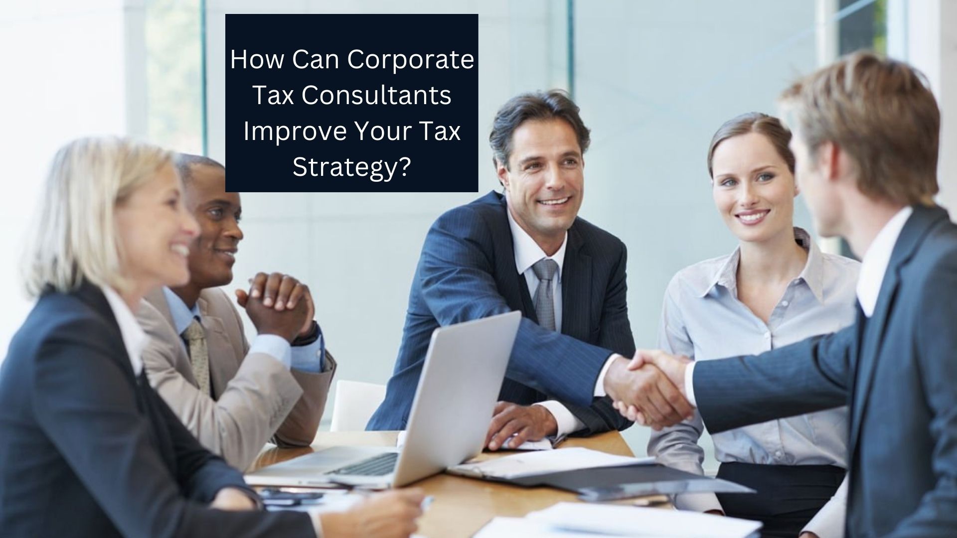 How Can Corporate Tax Consultants Improve Your Tax Strategy