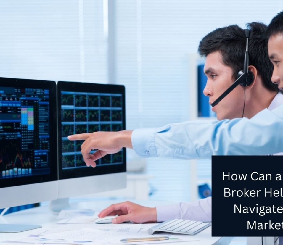 How Can a Stock Broker Help You Navigate the Market