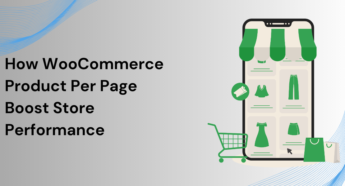 How WooCommerce Product Per Page Boost Store Performance