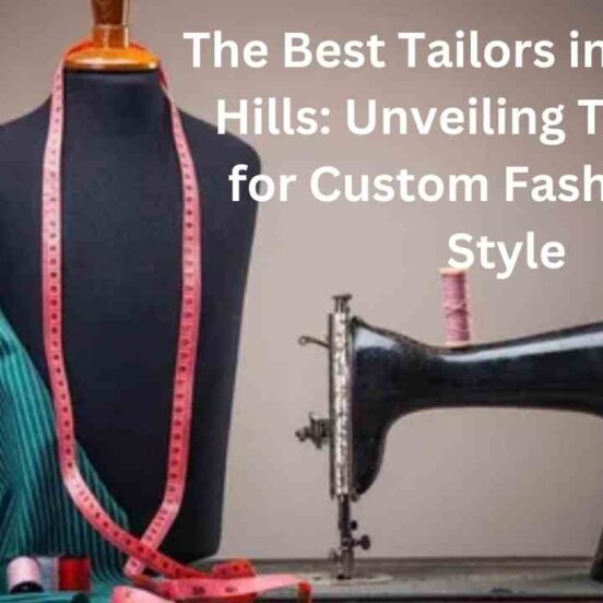 The Best Tailors in Emirates Hills: Unveiling Top Picks for Custom Fashion and Style