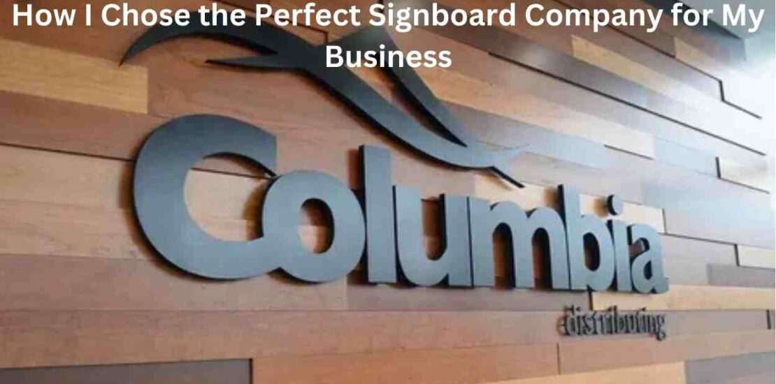 How I Chose the Perfect Signboard Company for My Business