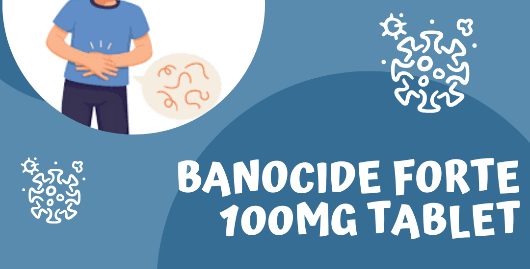 Banocide Forte: A Reliable Medication for Tropical Diseases