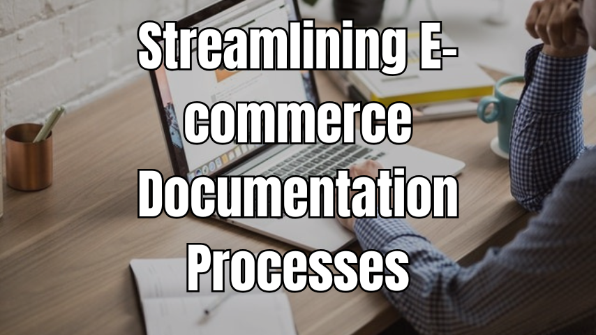 Streamlining E-commerce Documentation Processes