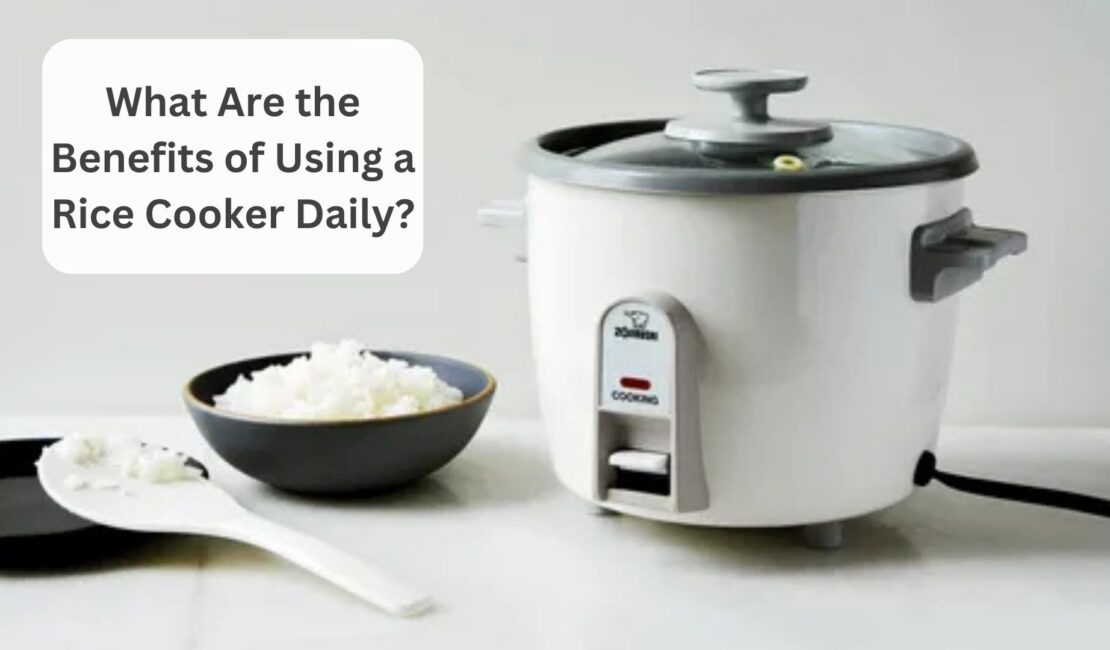 What Are the Benefits of Using a Rice Cooker Daily