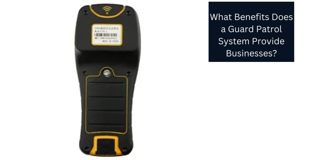 What Benefits Does a Guard Patrol System Provide Businesses