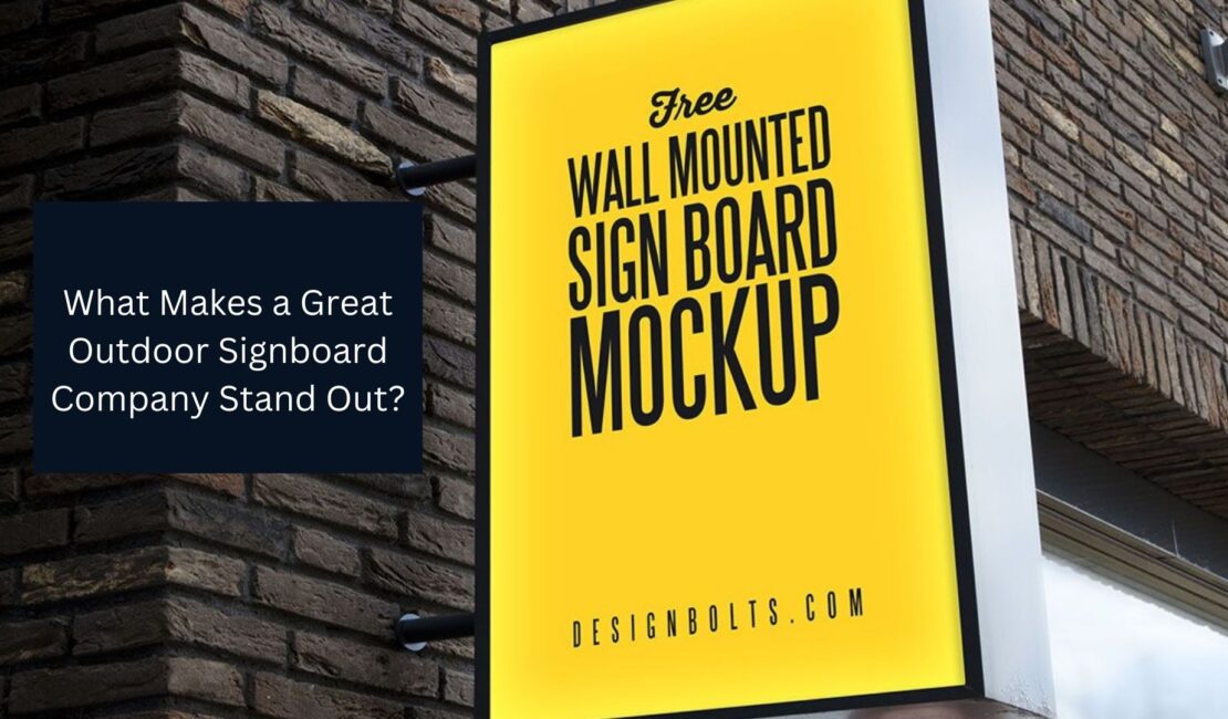 What Makes a Great Outdoor Signboard Company Stand Out