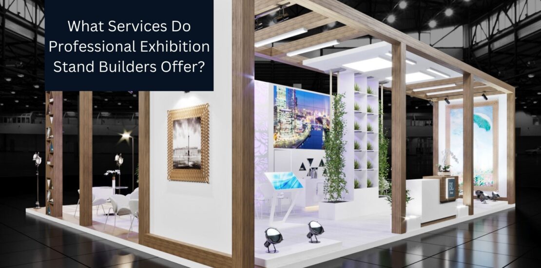 What Services Do Professional Exhibition Stand Builders Offer