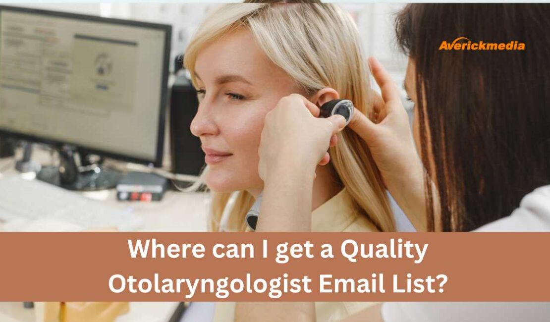 Where can I get a Quality Otolaryngologist Email List