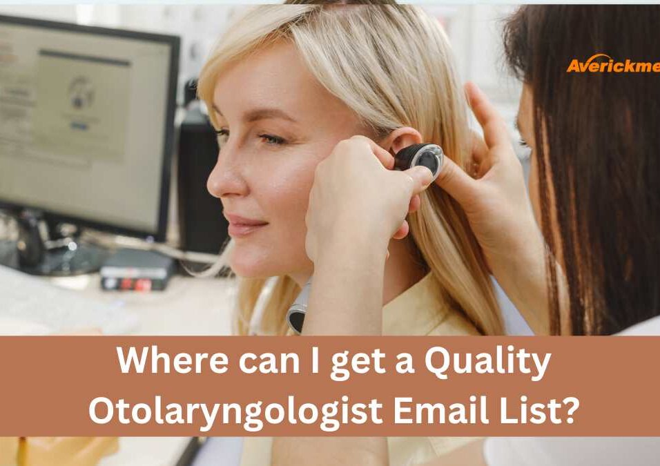 Where can I get a Quality Otolaryngologist Email List