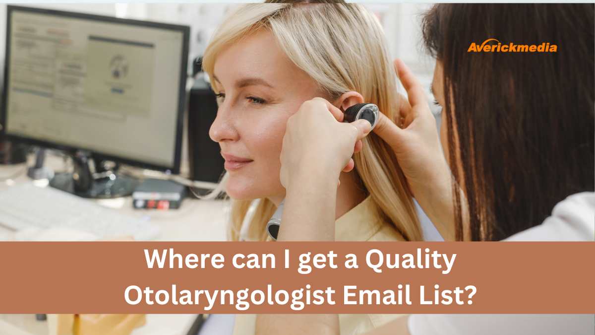 Where can I get a Quality Otolaryngologist Email List