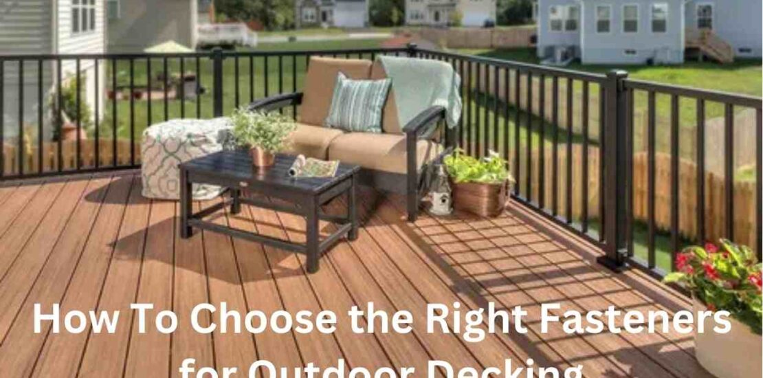 How To Choose the Right Fasteners for Outdoor Decking