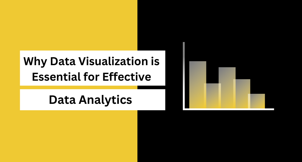 Why Data Visualization is Essential for Effective Data Analytics