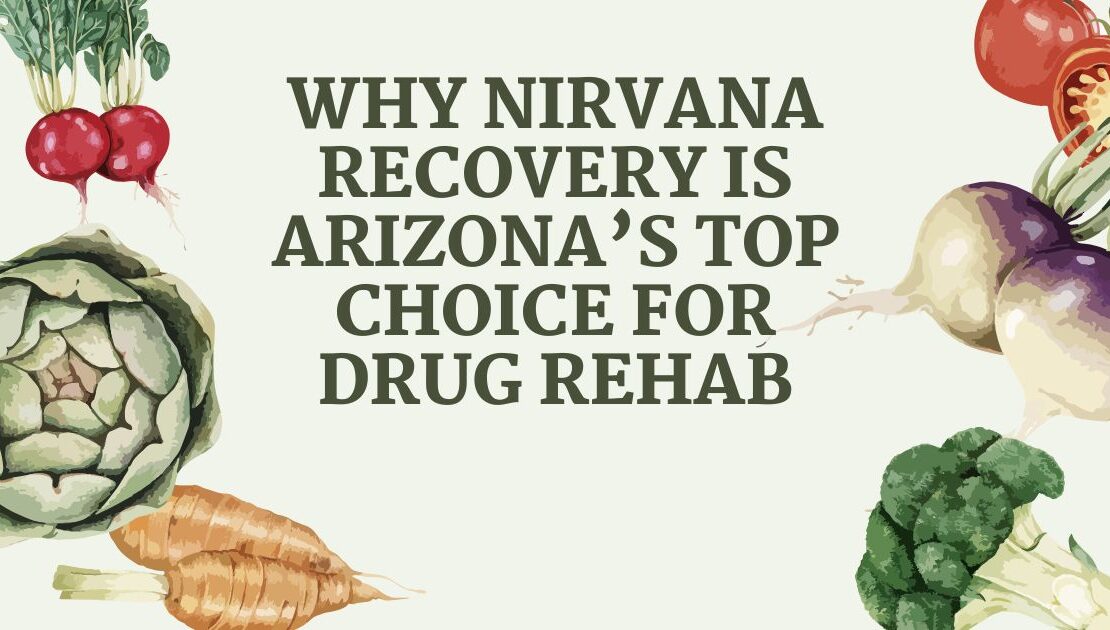 Why Nirvana Recovery is Arizona’s Top Choice for Drug Rehab