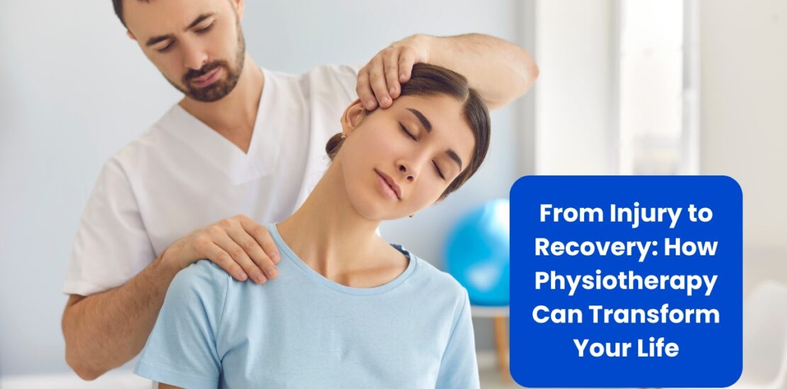 From Injury to Recovery How Physiotherapy Can Transform Your Life