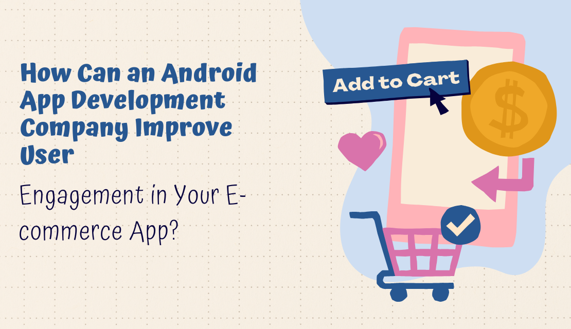 How Can an Android App Development Company Improve User