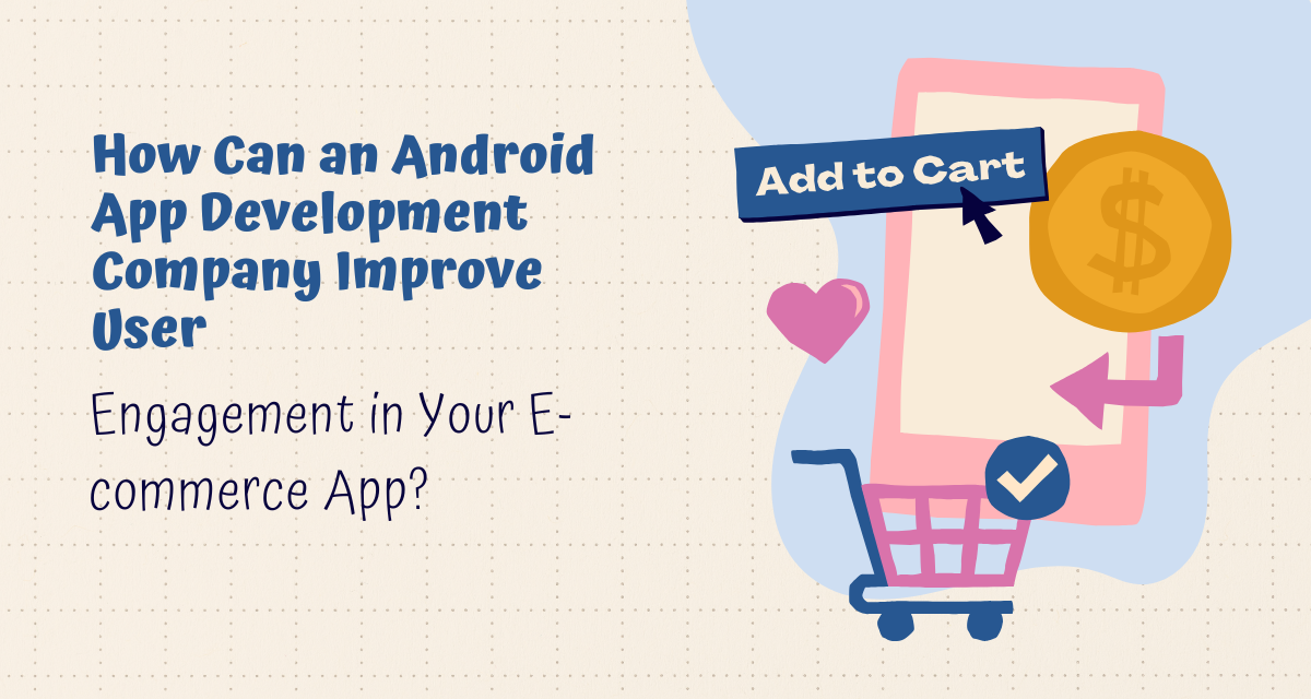 How Can an Android App Development Company Improve User