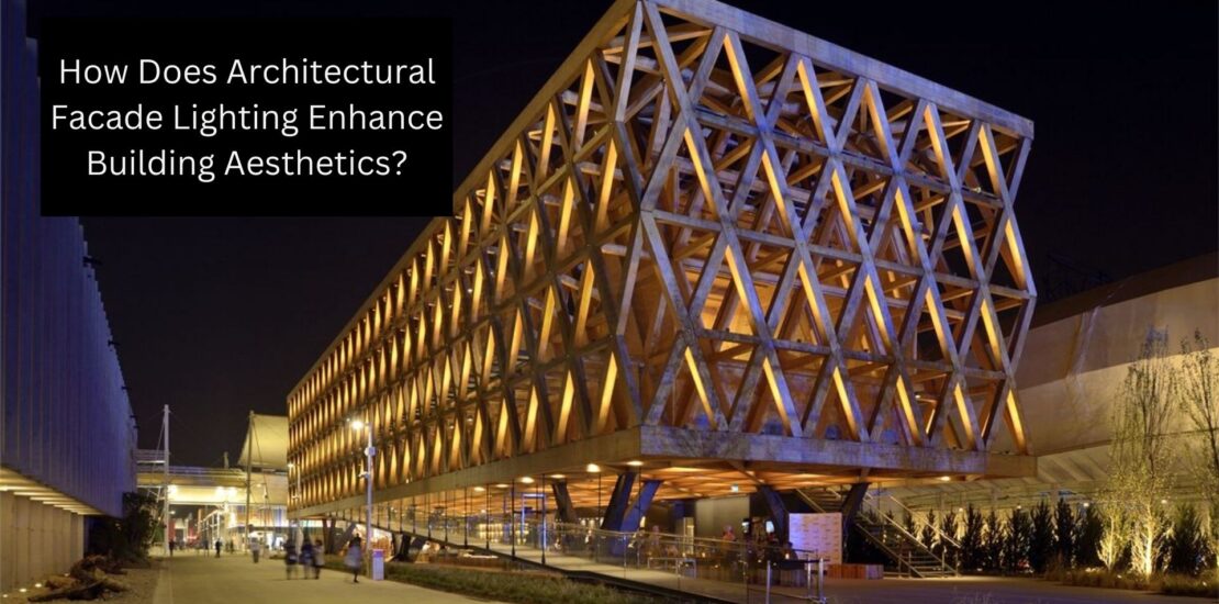 How Does Architectural Facade Lighting Enhance Building Aesthetics