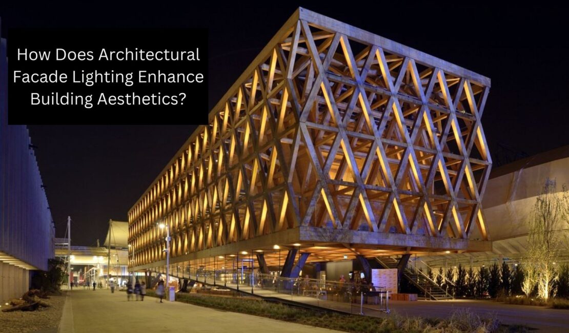 How Does Architectural Facade Lighting Enhance Building Aesthetics