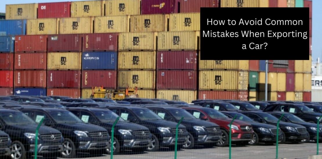 How to Avoid Common Mistakes When Exporting a Car