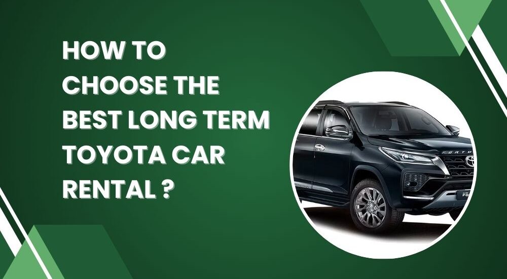 How to Choose the Best Long Term Toyota Car Rental