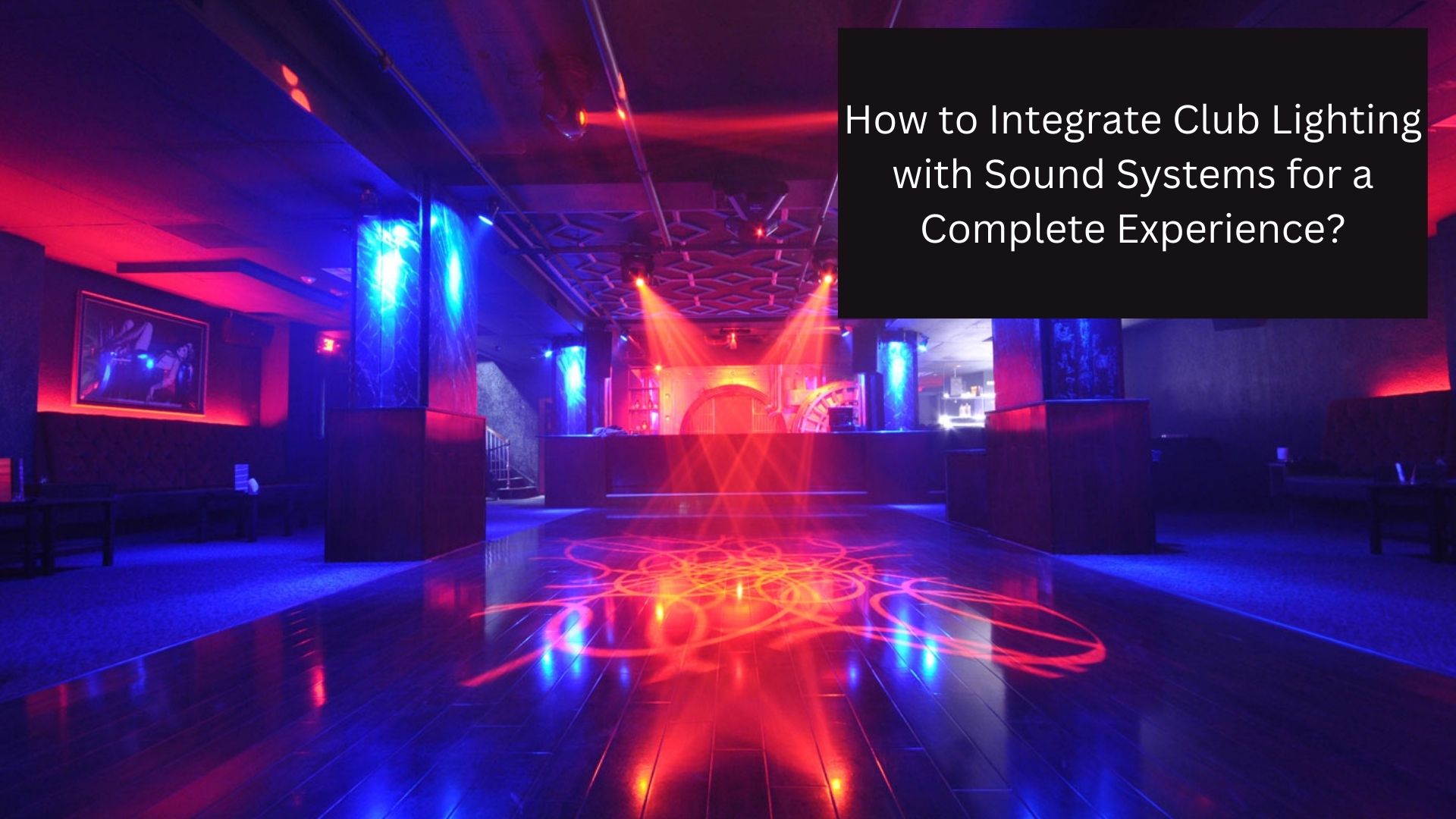 How to Integrate Club Lighting with Sound Systems for a Complete Experience