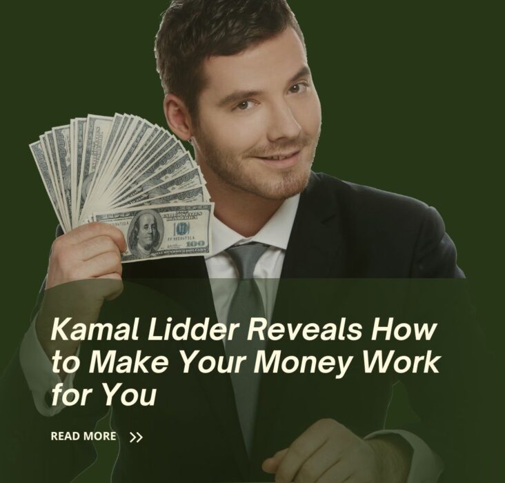 Kamal Lidder Reveals How to Make Your Money Work for You