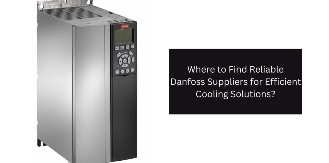 Where to Find Reliable Danfoss Suppliers for Efficient Cooling Solutions