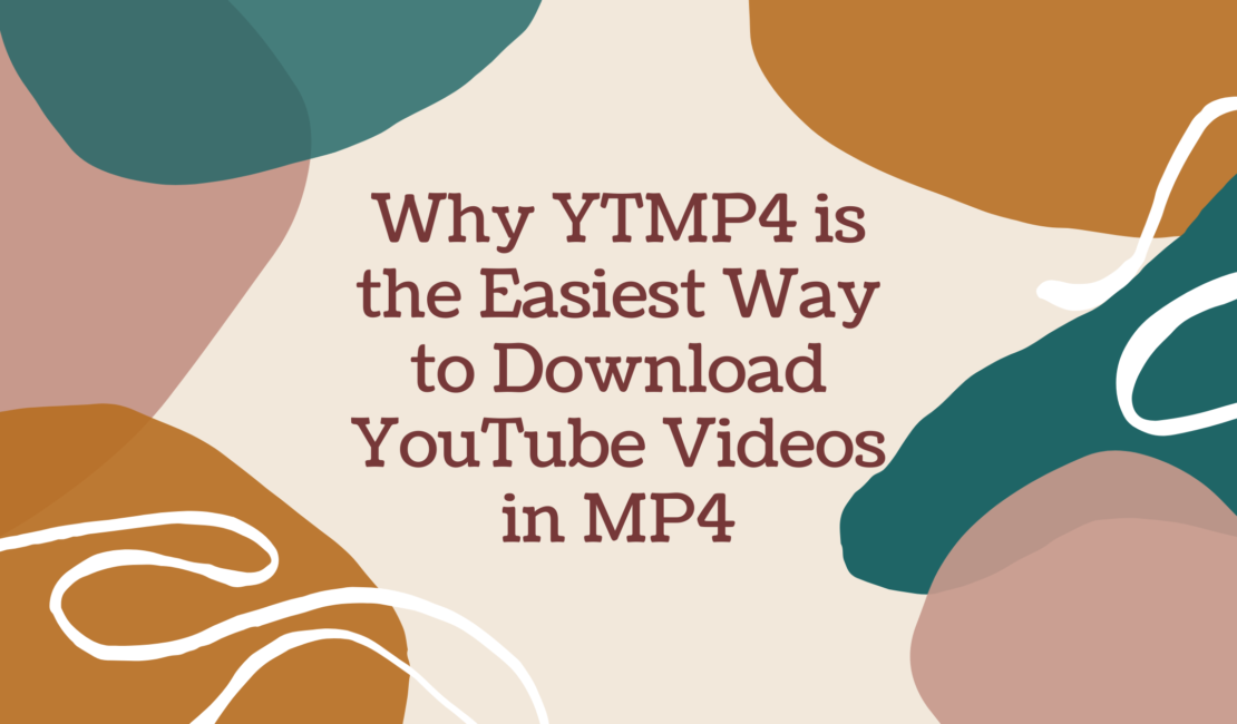 Why YTMP4 is the Easiest Way to Download YouTube Videos in MP4