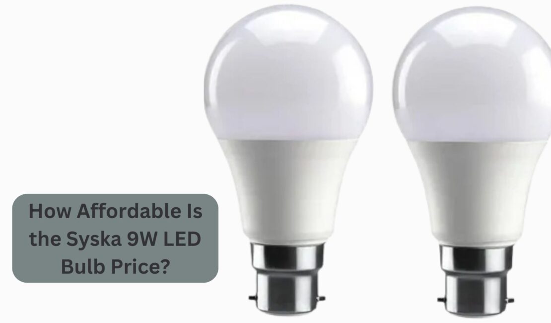 How Affordable Is the Syska 9W LED Bulb Price