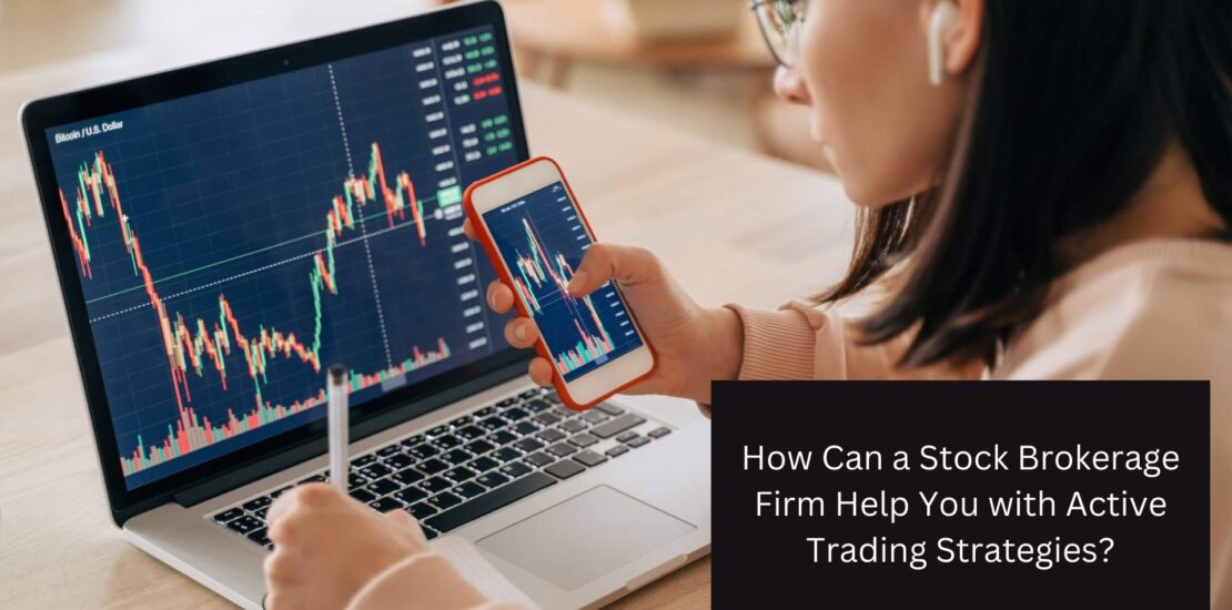 How Can a Stock Brokerage Firm Help You with Active Trading Strategies