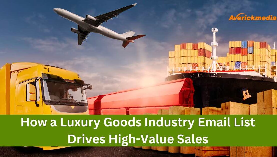 How a Luxury Goods Industry Email List Drives High-Value Sales