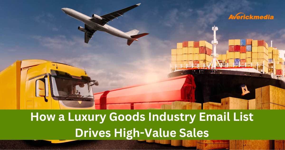 How a Luxury Goods Industry Email List Drives High-Value Sales