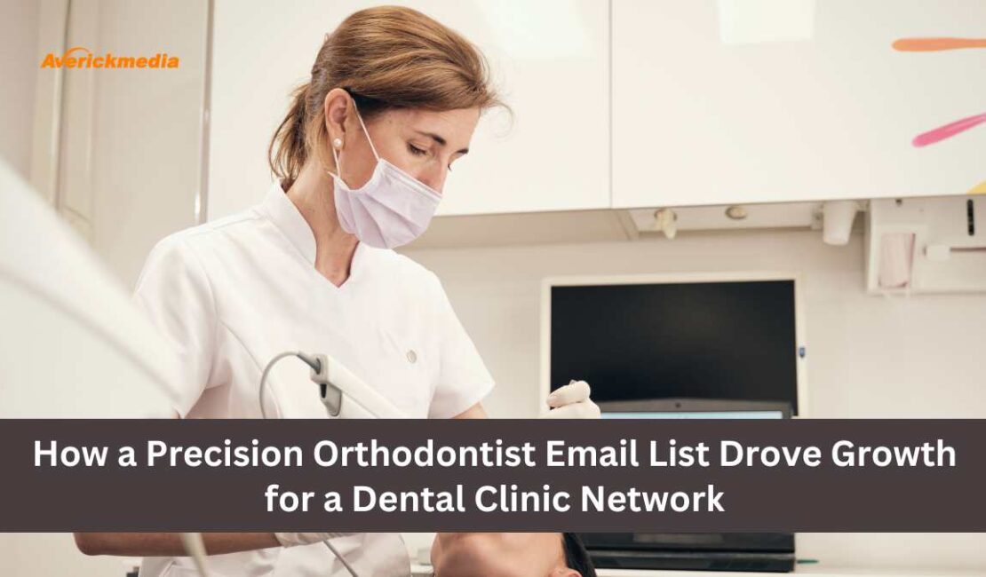 How a Precision Orthodontist Email List Drove Growth for a Dental Clinic Network