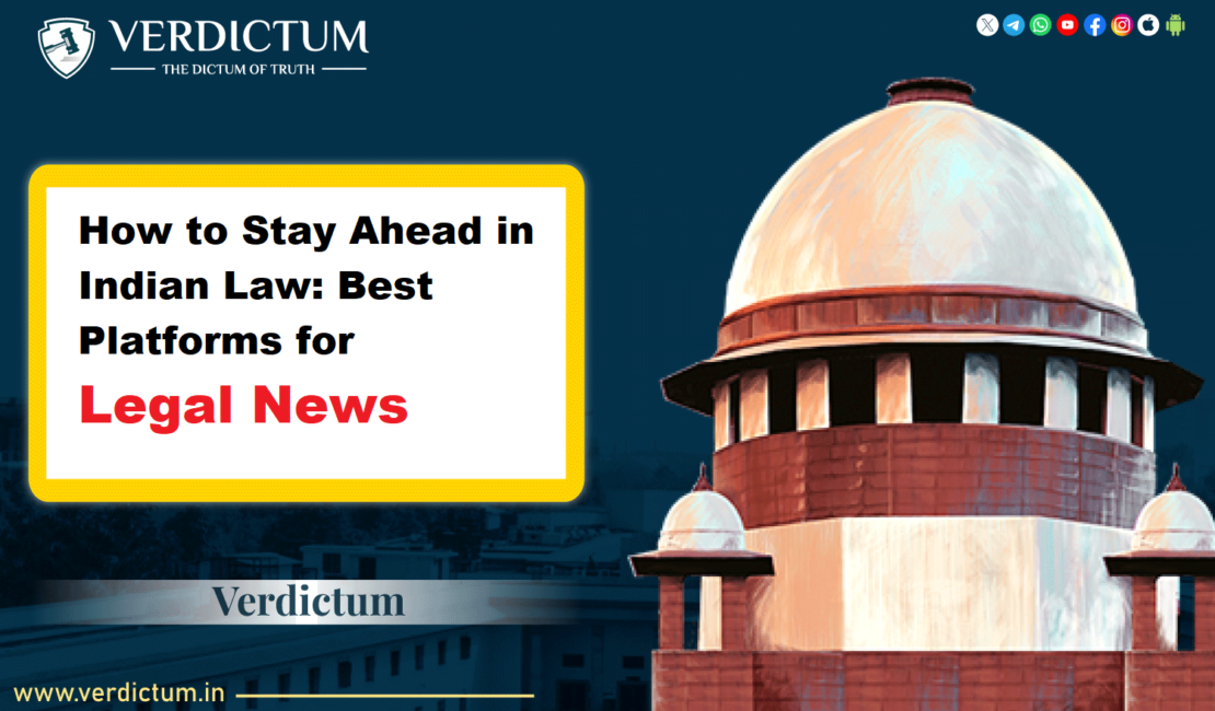 How to Stay Ahead in Indian Law Best Platforms for Legal News