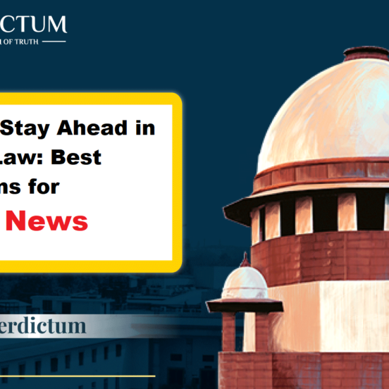 How to Stay Ahead in Indian Law Best Platforms for Legal News