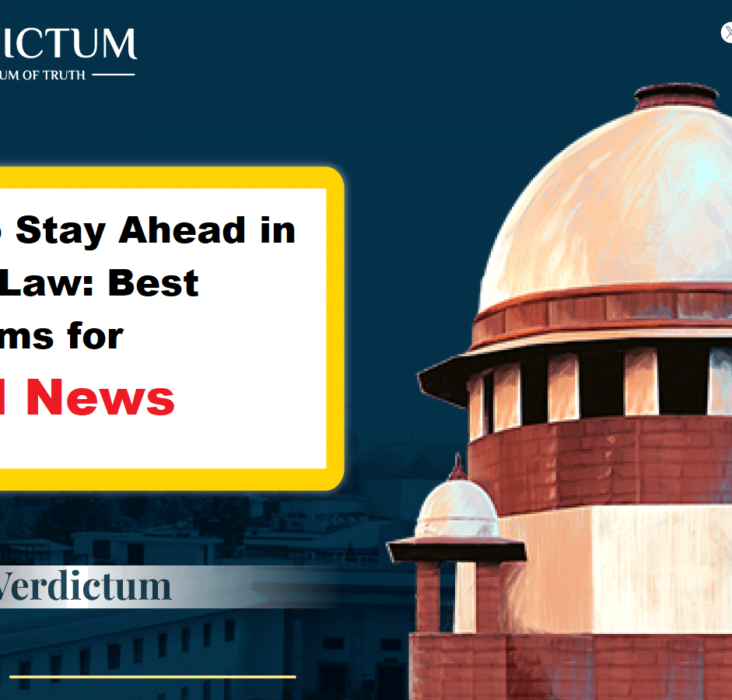 How to Stay Ahead in Indian Law Best Platforms for Legal News