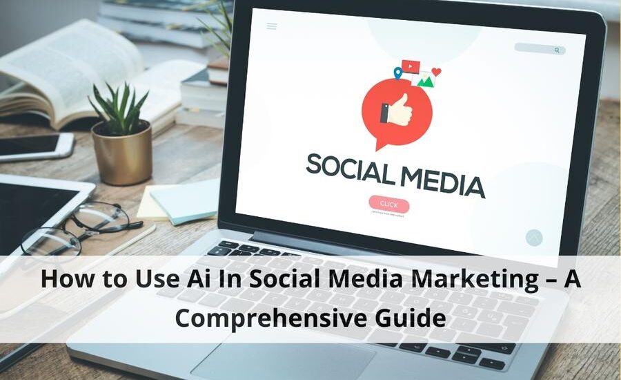 Social Media Marketing – A Comprehensive Guide