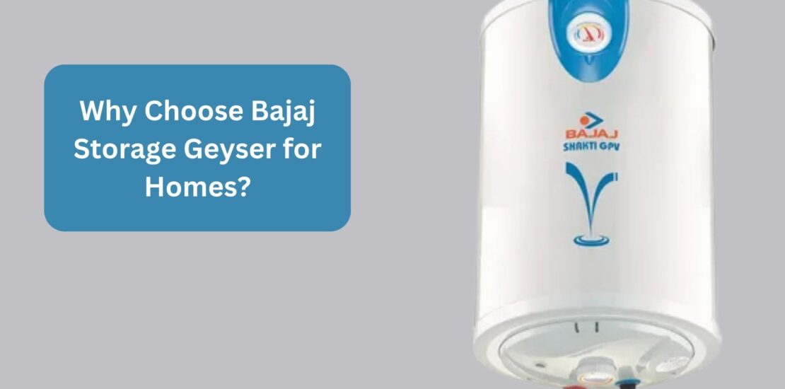 Why Choose Bajaj Storage Geyser for Homes