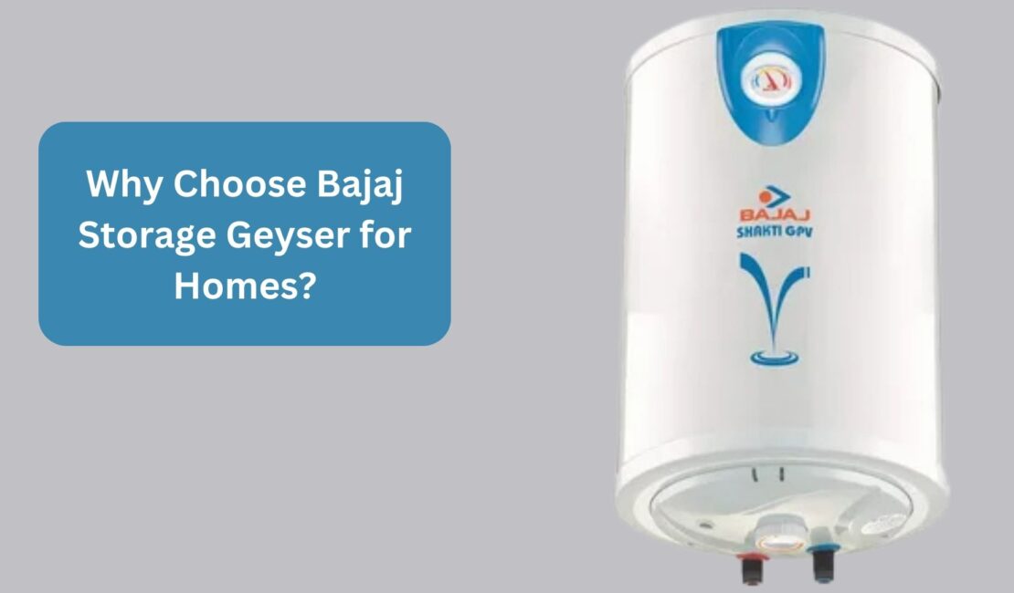 Why Choose Bajaj Storage Geyser for Homes