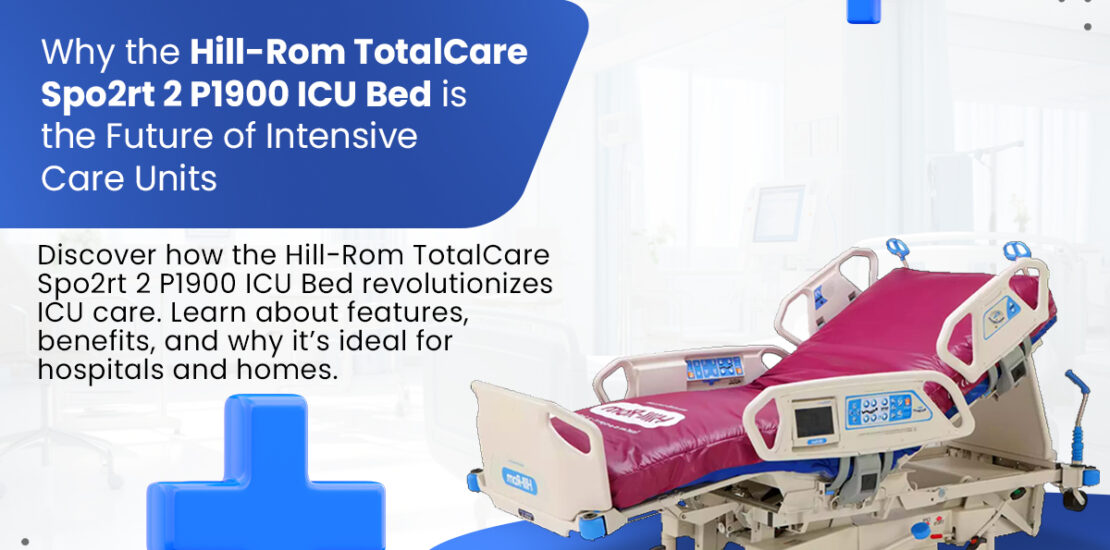 Why the Hill-Rom TotalCare Spo2rt 2 P1900 ICU Bed is the Future of Intensive Care Units