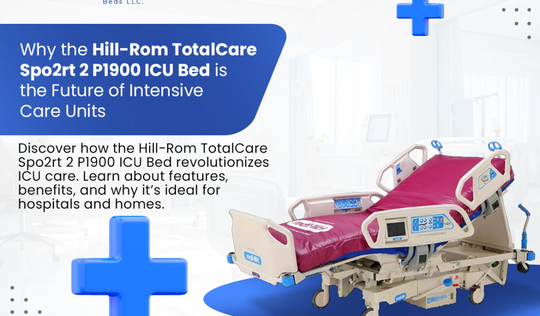 Why the Hill-Rom TotalCare Spo2rt 2 P1900 ICU Bed is the Future of Intensive Care Units