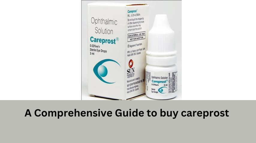 A Comprehensive Guide to buy careprost