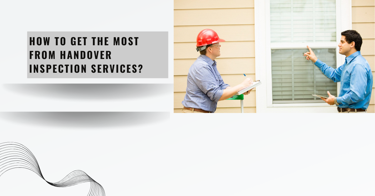 How to Get the Most From Handover Inspection Services