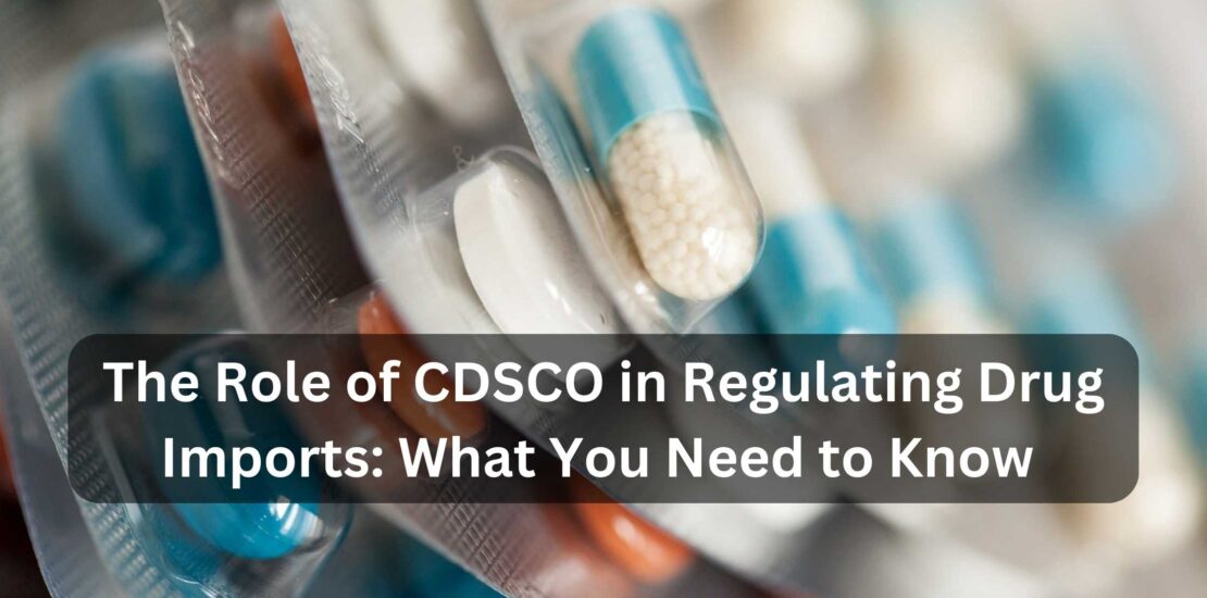 The Role of CDSCO in Regulating Drug Imports What You Need to Know