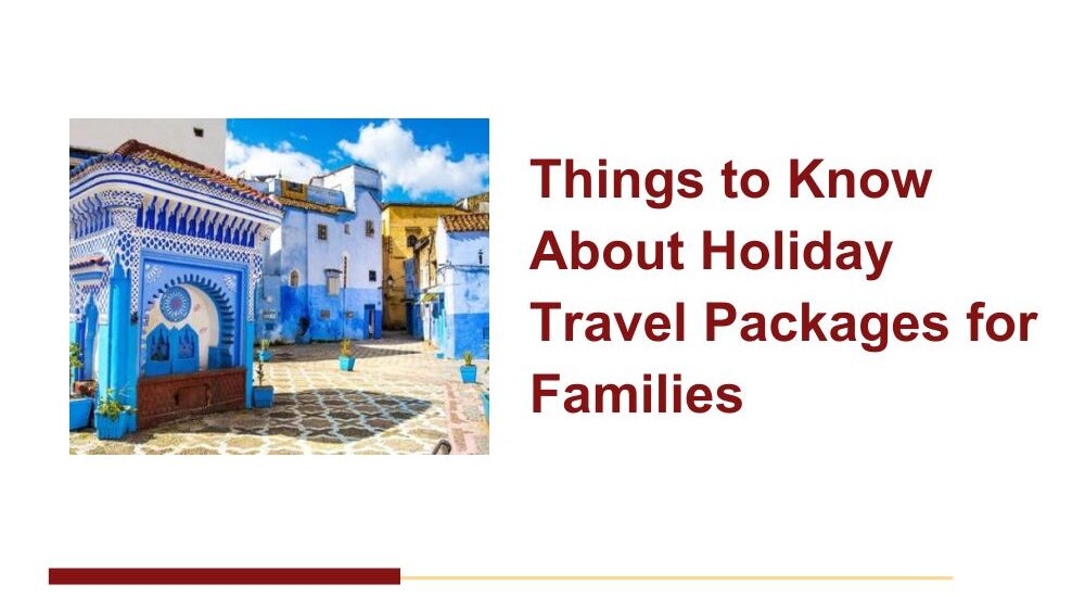 Things to Know About Holiday Travel Packages for Families