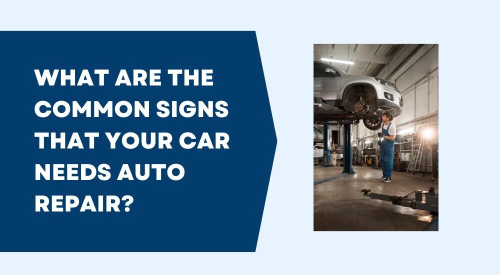 What Are the Common Signs That Your Car Needs Auto Repair