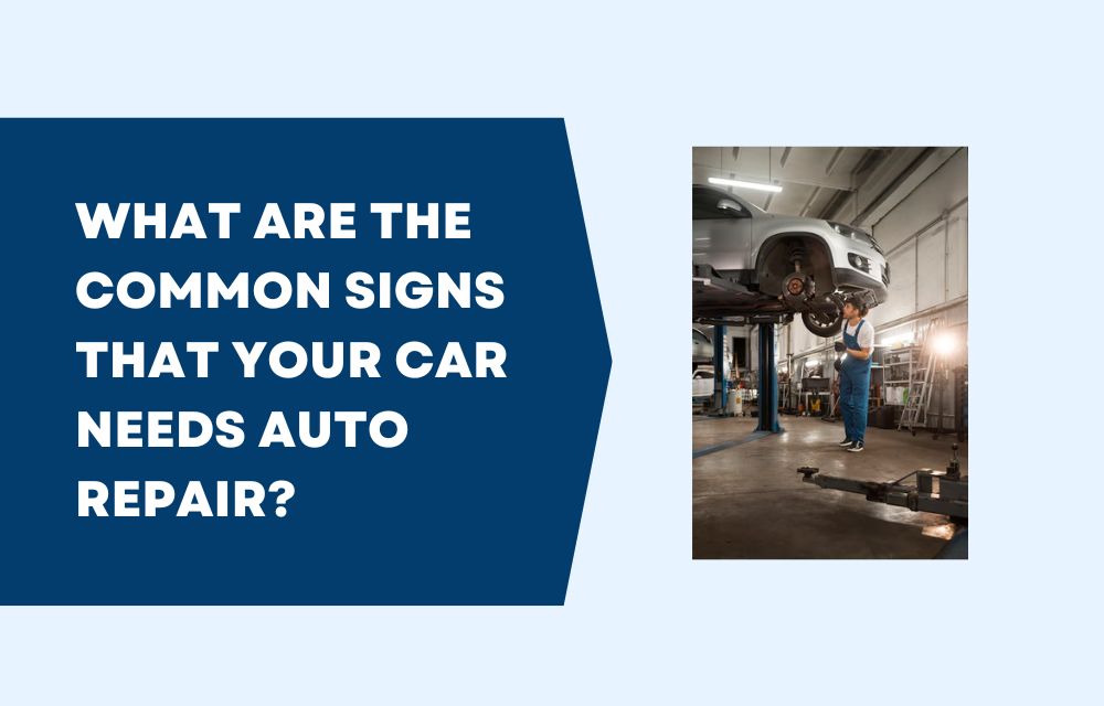 What Are the Common Signs That Your Car Needs Auto Repair